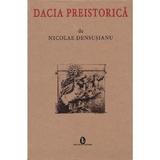 Dacia preistorica - Nicolae Densusianu, editura Artemis