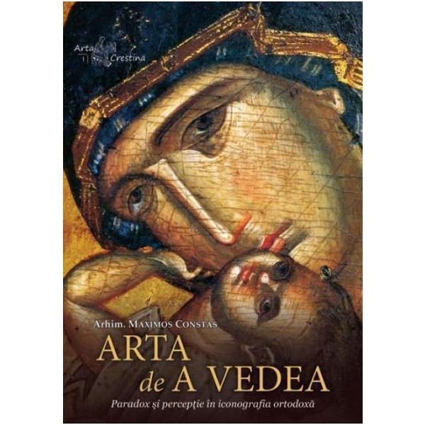 Arta de a vedea - arhimandritul maximos constas, editura doxologia