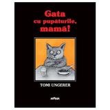 Gata cu pupaturile, mama! Kein Kuss fur Mutter - Tomi Ungerer, editura Grupul Editorial Art