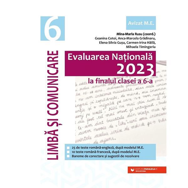 Evaluare Nationala 2023. Limba si comunicare - Clasa 6 - Mina-Maria Rusu, Geanina Cotoi, Anca-Marcela Gradinaru, Elena-Silvia Gusu, Carmen-Irina Haila, Mihaela Timingeriu, editura Paralela 45