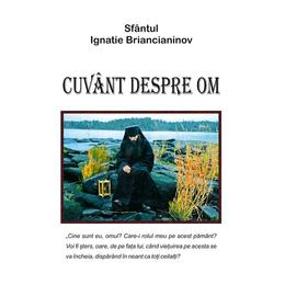 Cuvant despre om - sfantul ignatie briancianinov, editura egumenita