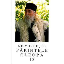 Ne vorbeste parintele cleopa 18, editura manastirea sihastria