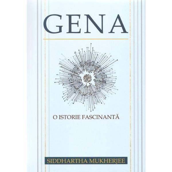 Gena. o istorie fascinanta - siddhartha mukherjee