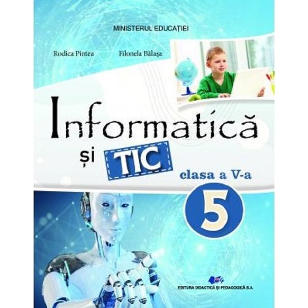 Informatica si TIC - Clasa 5 - Manual - Rodica Pintea, Filonela Balasa, editura Didactica Si Pedagogica