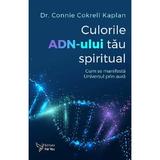 Culorile ADN-ului tau spiritual - Connie Cokrell Kaplan, editura For You