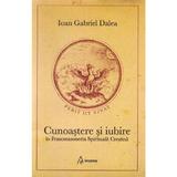 Cunoastere Si Iubire In Francmasoneria Spirituala Crestina - Ioan Gabriel Dalea