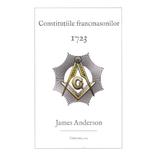 Constitutile Francmasonilor 1723 - James Anderson