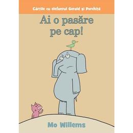 Ai o pasare pe cap! (necartonat) - mo willems