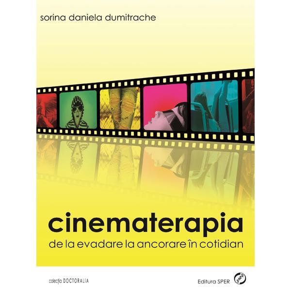 Cinematerapia. De La Evadare La Ancorare In Cotidian - Sorina Daniela Dumitrache, editura Sper