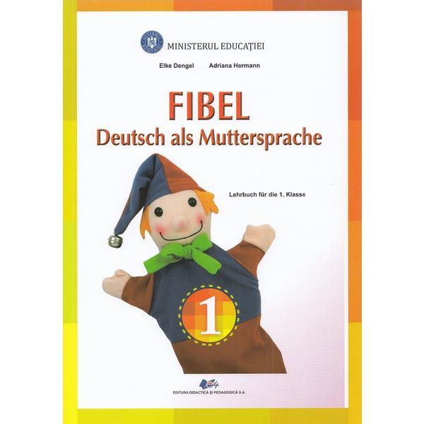 Fibel - Comunicare in limba materna germana - Clasa 1 - Manual - Elke Dengel, Adriana Hermann, editura Didactica Si Pedagogica