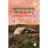 Sentimentele de la A la Z. Fii stapanul emotiilor tale - Andrew Fuller, Sam Fuller, editura Niculescu