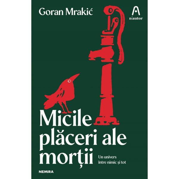 Micile placeri ale mortii - Goran Mrakic, editura Nemira