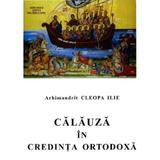 Calauza in credinta ortodoxa - Cleopa Ilie, editura Manastirea Sihastria