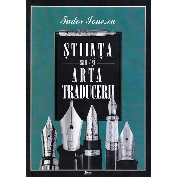 Stiinta sau/si arta traducerii - tudor ionescu, editura limes
