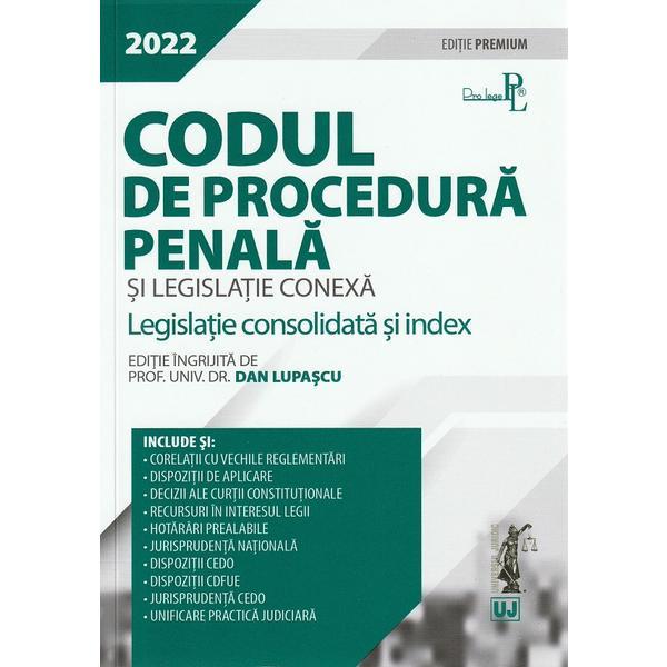 Codul de procedura penala si legislatie conexa 2022. editie premium - dan lupascu, editura universul juridic