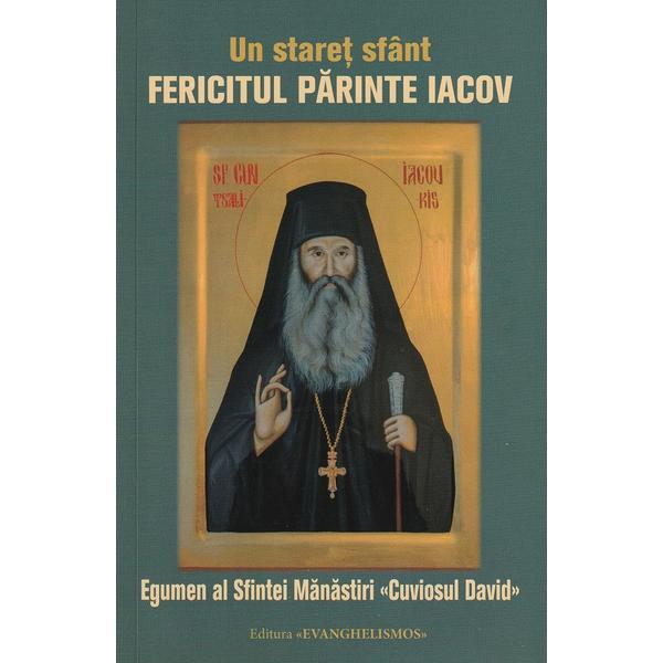 Un staret sfant. Fericitul parinte Iacov, egumen al Sfintei Manastiri Cuviosul David, editura Evanghelismos