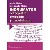 Indrumator ortografic, ortoepic si morfologic - Marin Vlaicu, Margareta Vlaicu, editura Carminis