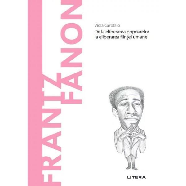 Descopera filosofia. Frantz Fanon - Viola Carofalo, editura Litera