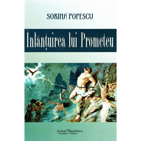 Inlantuirea lui Prometeu - Sorina Popescu, editura Scrisul Romanesc