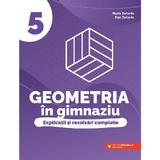 Geometria in gimnaziu. Explicatii si rezolvari complete - Clasa 5 - Maria Zaharia, Dan Zaharia, editura Paralela 45