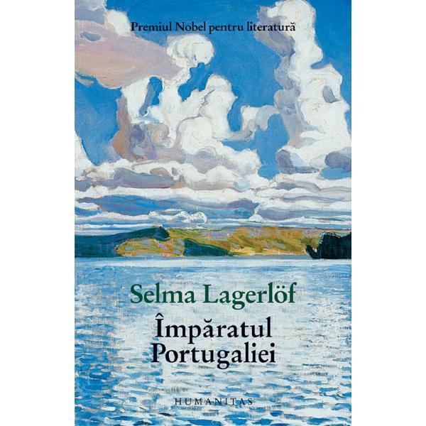 Imparatul Portugaliei - Selma Lagerlof, editura Humanitas