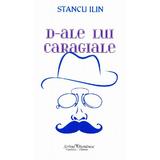 D-Ale Lui Caragiale - Stancu Ilin