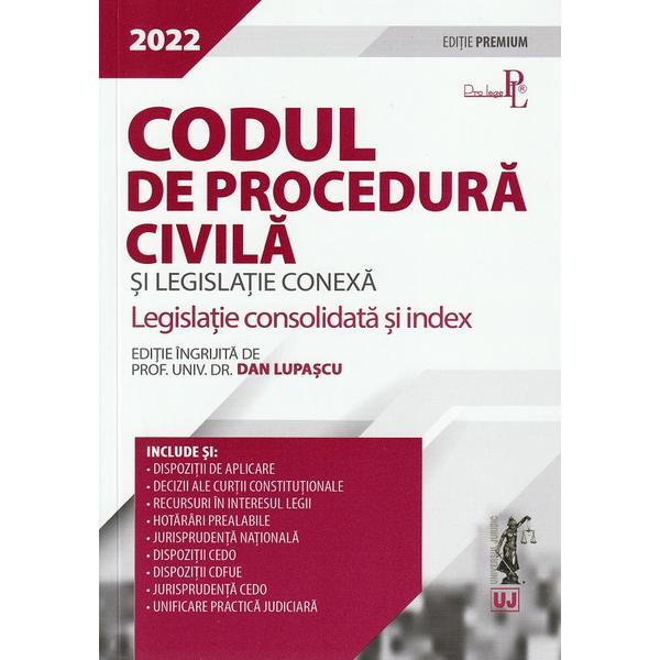 Codul de procedura civila si legislatie conexa. editie premium 2022 - dan lupascu, editura universul juridic