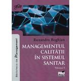 Managementul calitatii in sistemul sanitar Vol.1 - Ruxandra Boghian, editura Pro Universitaria