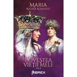 Povestea vietii mele vol.4 - Maria, regina Romaniei