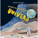 Stiinta ne invata despre...Univers - Nuria Roca, Rosa M. Curto, editura Ars Libri