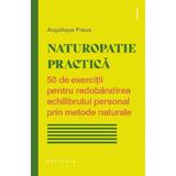 Naturopatie practica - Angelique Preux, editura Philobia