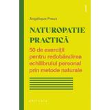 Naturopatie practica - Angelique Preux, editura Philobia