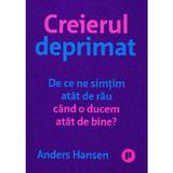 Creierul deprimat - Anders Hansen, editura Publica