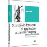Strategii de dezvoltare si aprofundare a Uniunii Europene. Curs universitar - Lidia Barac, editura Universul Juridic
