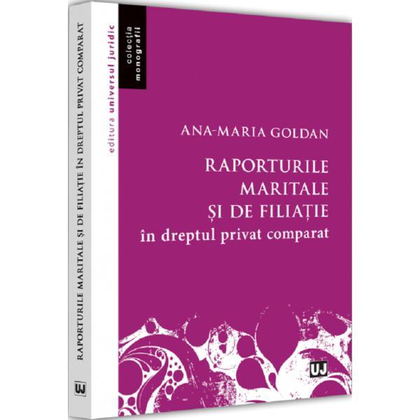 Raporturile maritale si de filiatie in dreptul privat comparat - Ana-Maria Goldan