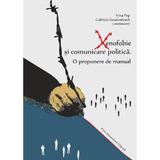 Xenofobie si comunicare politica: o propunere de manual - Irina Pop, Gabriela Goudenhooft, editura Presa Universitara Clujeana