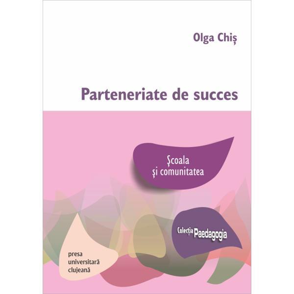 Parteneriate de succes. Scoala si comunitatea - Olga Chis, editura Presa Universitara Clujeana