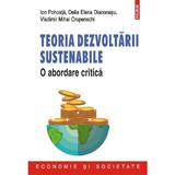Teoria dezvoltarii sustenabile. O abordare critica - Ion Pohoata, Delia Elena Diaconasu, Vladimir Mihai Crupenschi, editura Polirom
