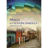 Praga. O calatorie simbolica - Andra Bruciu-Cozlean, editura Presa Universitara Clujeana