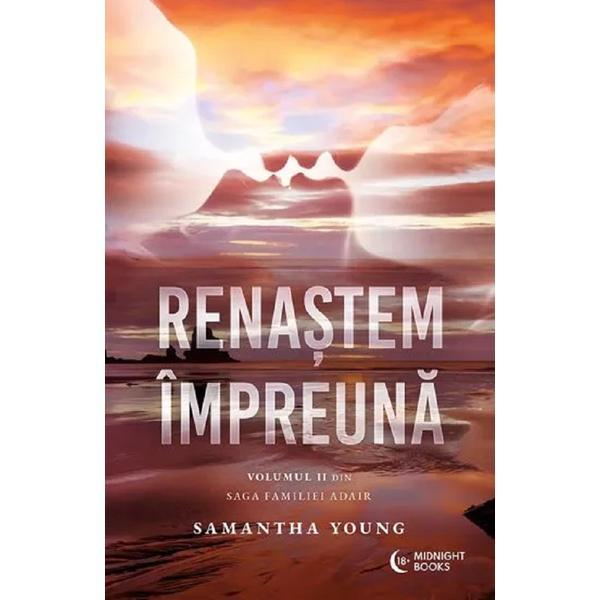 Renastem impreuna. Seria Saga Familiei Adair Vol.2 - Samantha Young, editura Midnight Books
