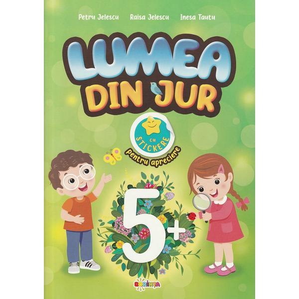 Lumea din jur 5+ cu stickere pentru apreciere - Petru Jelescu, Raisa Jelescu, Inesa Tautu