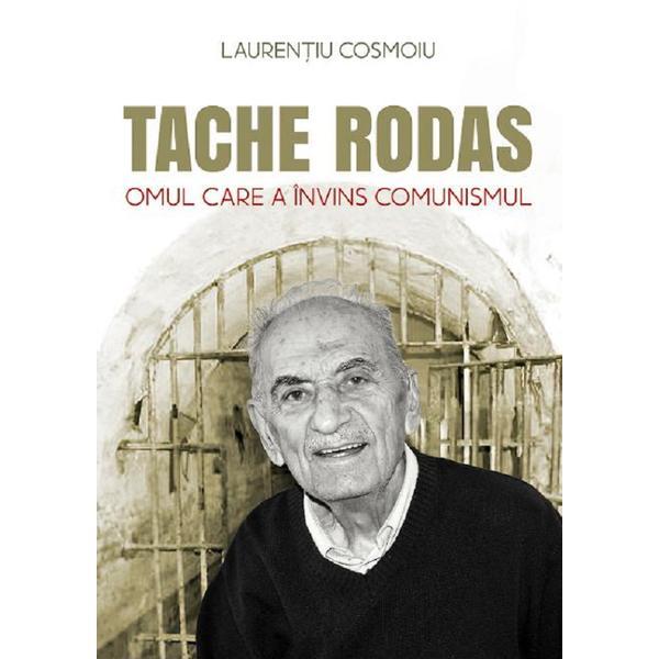 Tache Rodas, omul care a invins comunismul - Laurentiu Cosmoiu, editura Sophia