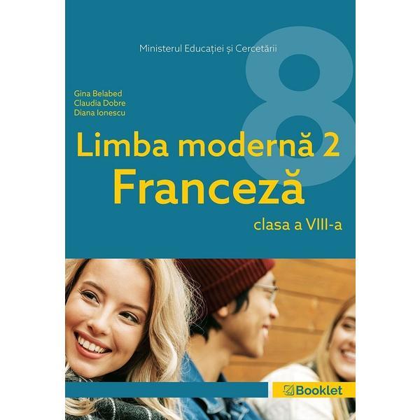 Limba franceza: limba moderna 2 - clasa 8 - manual - gina belabed, claudia dobre, diana ionescu, editura booklet