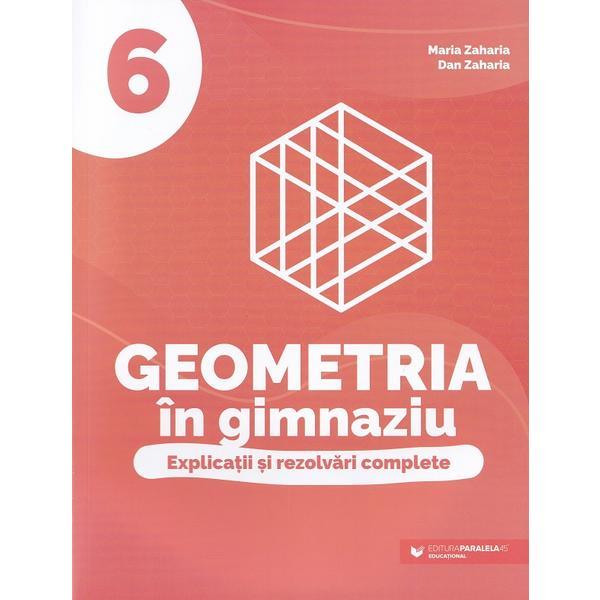 Geometria in gimnaziu. explicatii si rezolvari complete clasa a 6-a - Dan Zaharia, Maria Zaharia