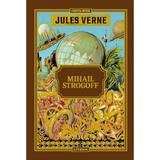 Mihail Strogoff Vol.27 - Jules Verne, editura Litera