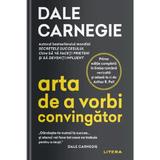 Arta de a vorbi convingator - Dale Carnegie, editura Litera