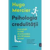 Psihologia credulitatii - Hugo Mercier, editura Litera