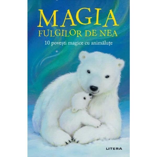 Magia fulgilor de nea. 10 povesti magice cu animalute, editura litera
