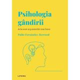 Descopera Psihologia. Psihologia gandirii. Arta unei argumentari mai bune - Pablo Fernandez-Berrocal, editura Litera