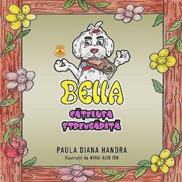 Bella, catelusa strengarita - Paula Diana Handra, editura Dreams Publishing House